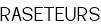 RASETEURS