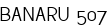 BANARU 507