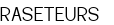  RASETEURS 