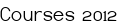 Courses 2012