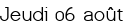 Jeudi 06 août