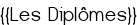 <u>{{Les Diplômes}}</u>