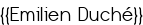 <u>{{Emilien Duché}}</u>