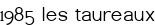 1985 les taureaux