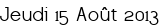Jeudi 15 Août 2013
