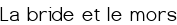 La bride et le mors