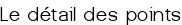 Le détail des points