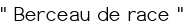 " Berceau de race "