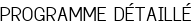 PROGRAMME DÉTAILLÉ