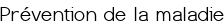 Prévention de la maladie