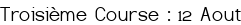 Troisième Course : 12 Aout