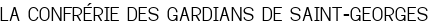 LA CONFRÉRIE DES GARDIANS DE SAINT-GEORGES