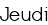 Jeudi