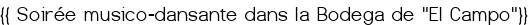 <center>{{<span style="color:#FF0000;"> Soirée musico-dansante dans la Bodega de "El Campo"</span>}}</center>